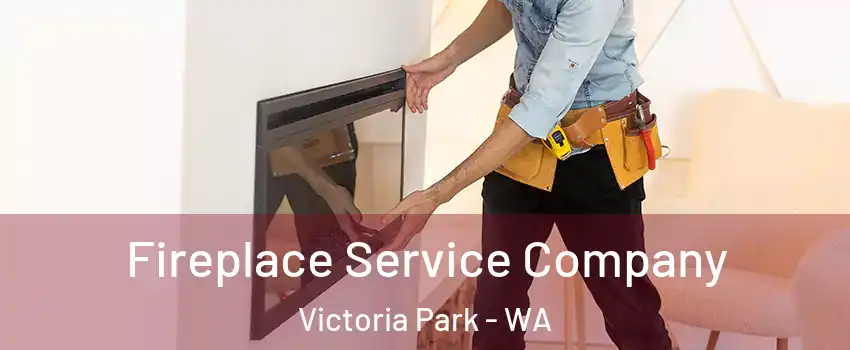 Fireplace Service Company Victoria Park - WA