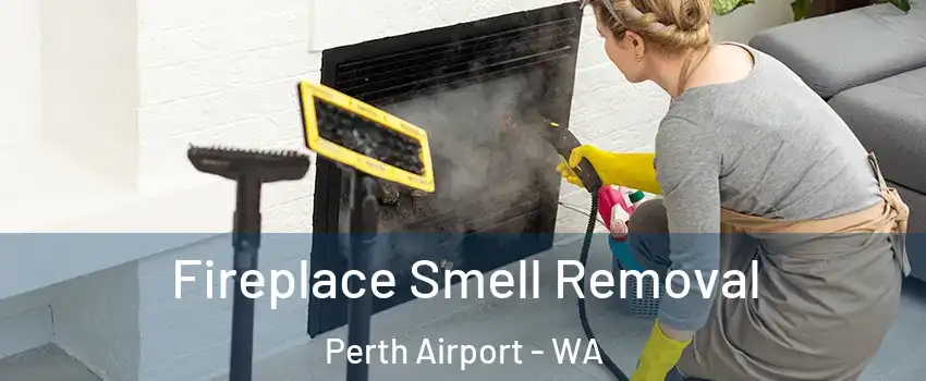 Fireplace Smell Removal Perth Airport - WA