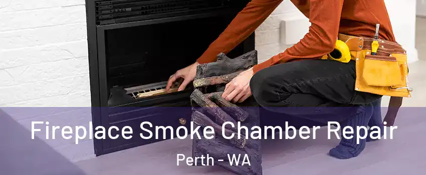Fireplace Smoke Chamber Repair Perth - WA