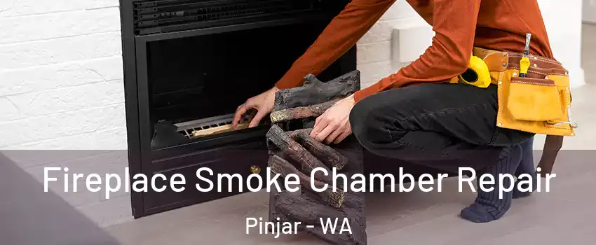Fireplace Smoke Chamber Repair Pinjar - WA