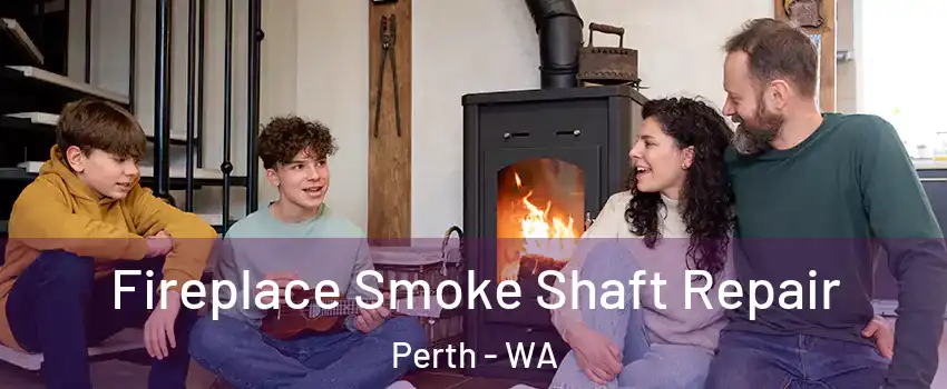 Fireplace Smoke Shaft Repair Perth - WA