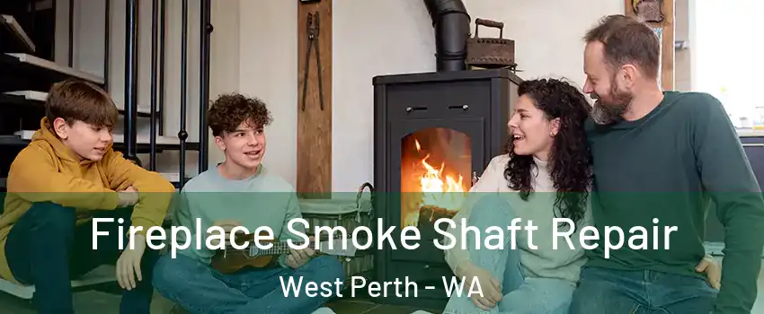 Fireplace Smoke Shaft Repair West Perth - WA