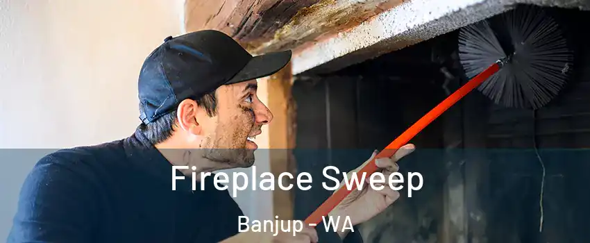 Fireplace Sweep Banjup - WA