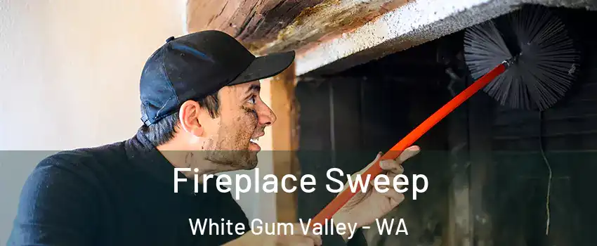 Fireplace Sweep White Gum Valley - WA