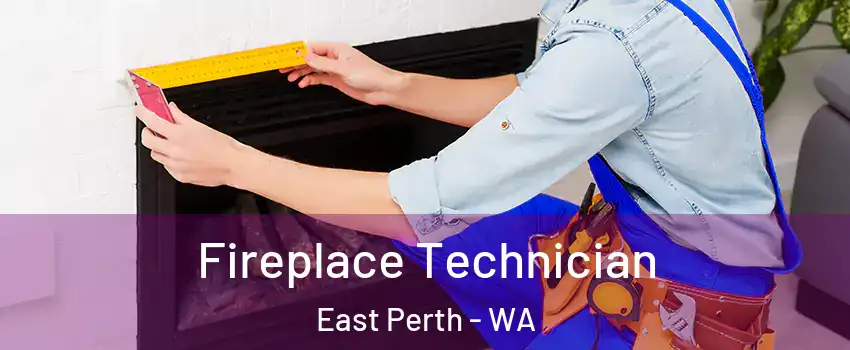 Fireplace Technician East Perth - WA