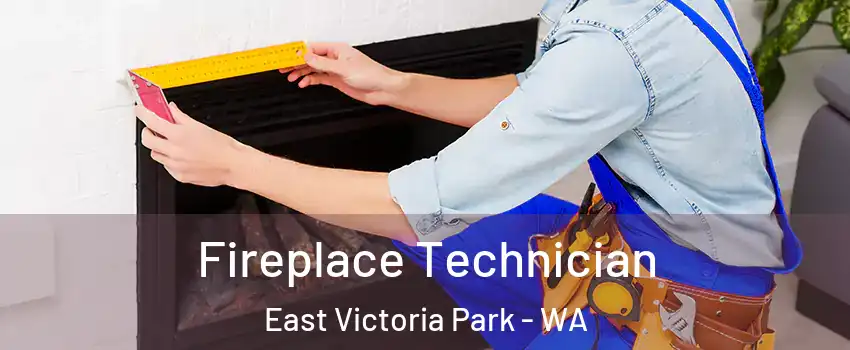 Fireplace Technician East Victoria Park - WA