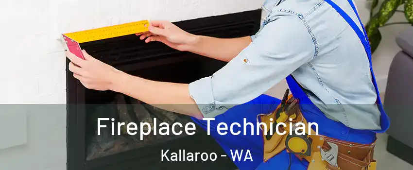 Fireplace Technician Kallaroo - WA