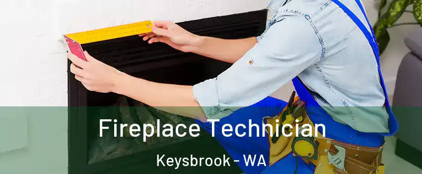 Fireplace Technician Keysbrook - WA