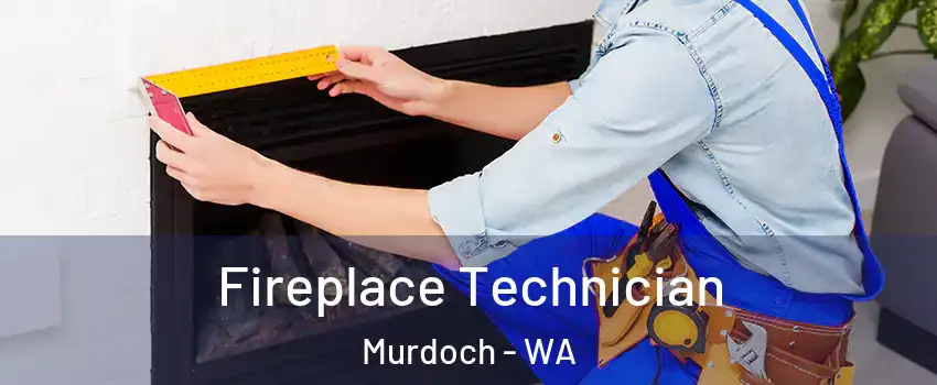 Fireplace Technician Murdoch - WA