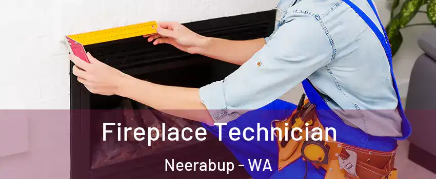 Fireplace Technician Neerabup - WA