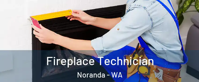 Fireplace Technician Noranda - WA