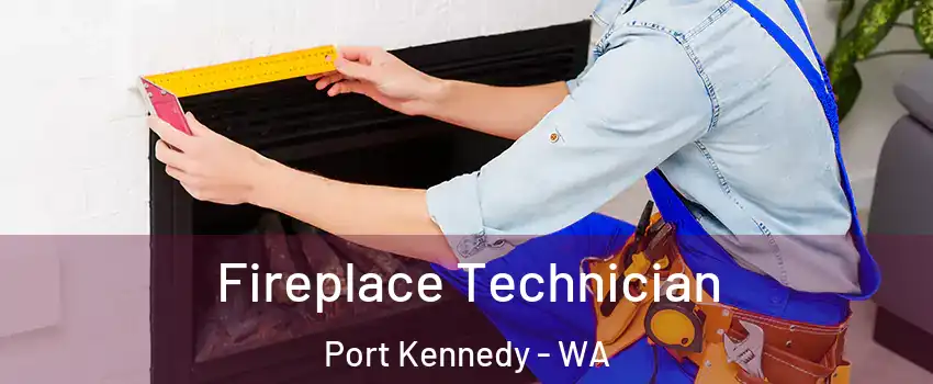  Fireplace Technician Port Kennedy - WA