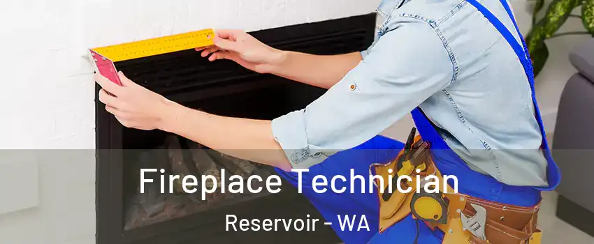 Fireplace Technician Reservoir - WA