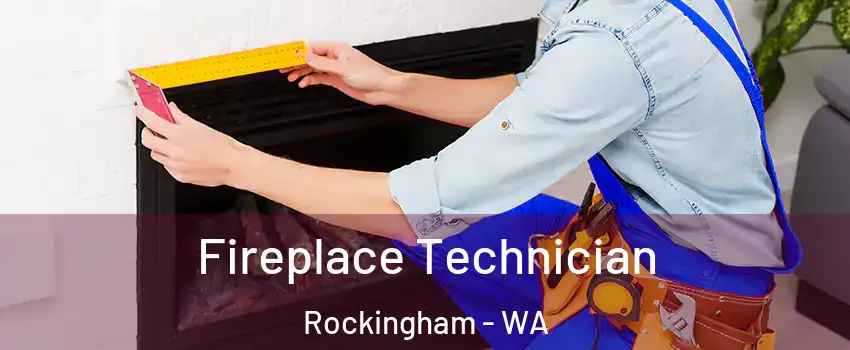 Fireplace Technician Rockingham - WA
