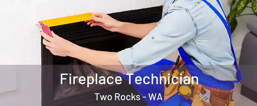 Fireplace Technician Two Rocks - WA