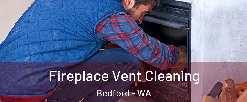 Fireplace Vent Cleaning Bedford - WA