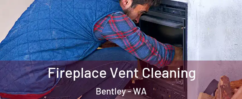 Fireplace Vent Cleaning Bentley - WA