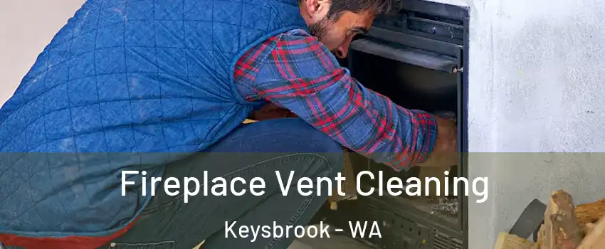 Fireplace Vent Cleaning Keysbrook - WA