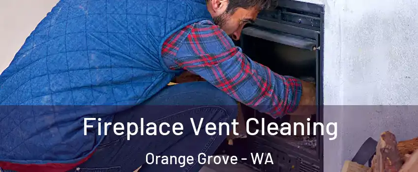 Fireplace Vent Cleaning Orange Grove - WA