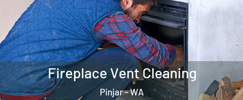 Fireplace Vent Cleaning Pinjar - WA
