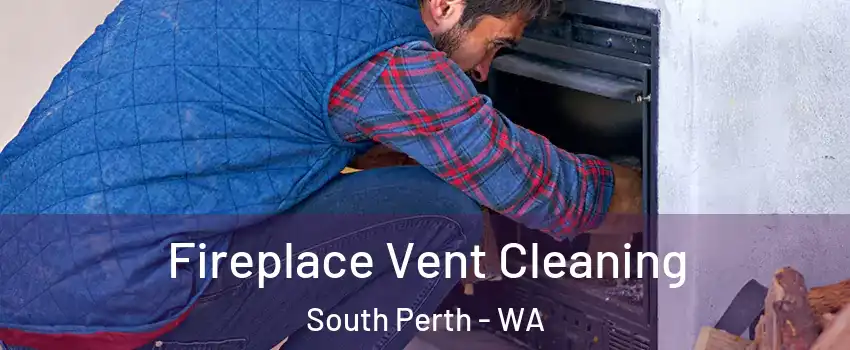 Fireplace Vent Cleaning South Perth - WA