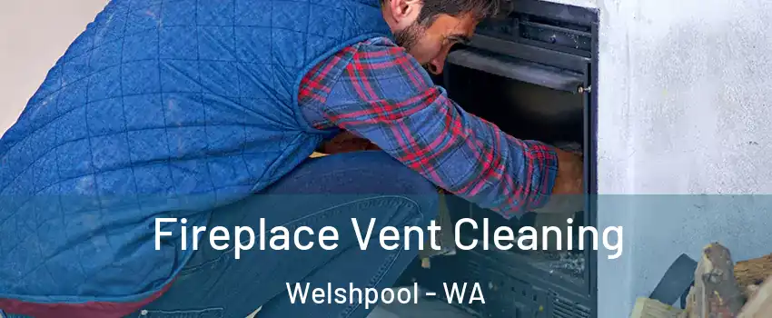 Fireplace Vent Cleaning Welshpool - WA