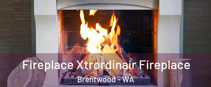 Fireplace Xtrordinair Fireplace Brentwood - WA