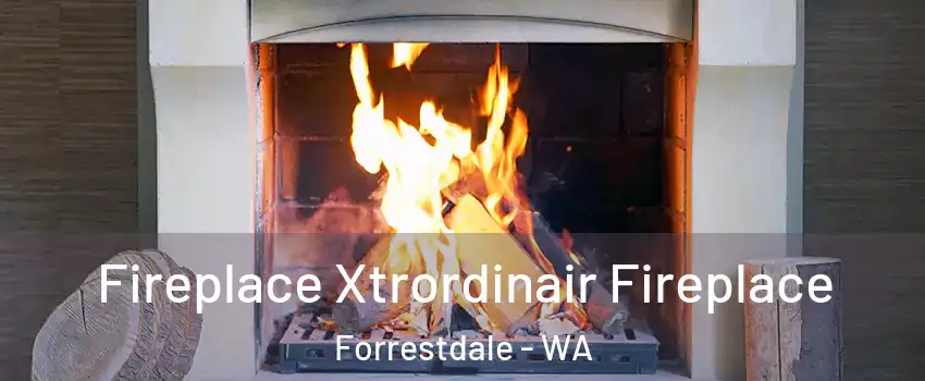 Fireplace Xtrordinair Fireplace Forrestdale - WA