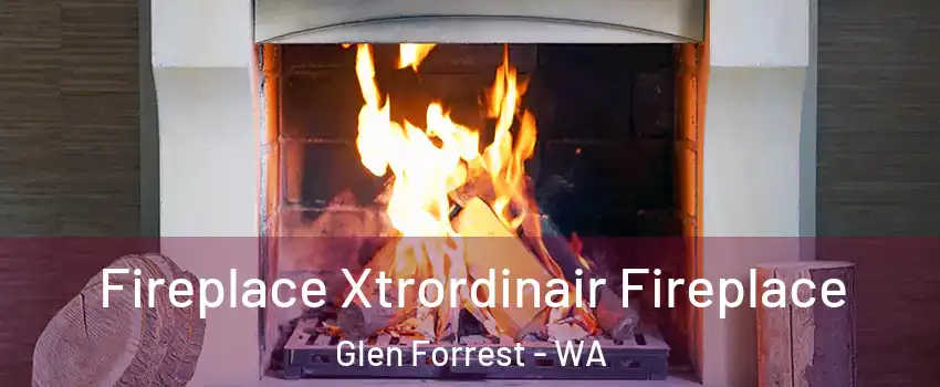 Fireplace Xtrordinair Fireplace Glen Forrest - WA