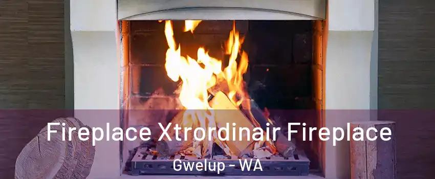 Fireplace Xtrordinair Fireplace Gwelup - WA