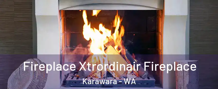 Fireplace Xtrordinair Fireplace Karawara - WA