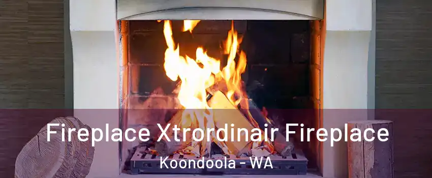 Fireplace Xtrordinair Fireplace Koondoola - WA