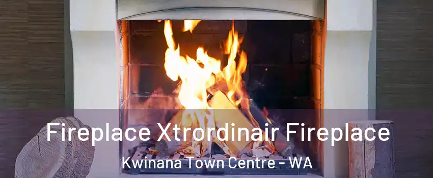 Fireplace Xtrordinair Fireplace Kwinana Town Centre - WA