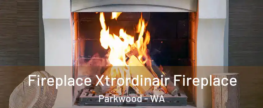 Fireplace Xtrordinair Fireplace Parkwood - WA