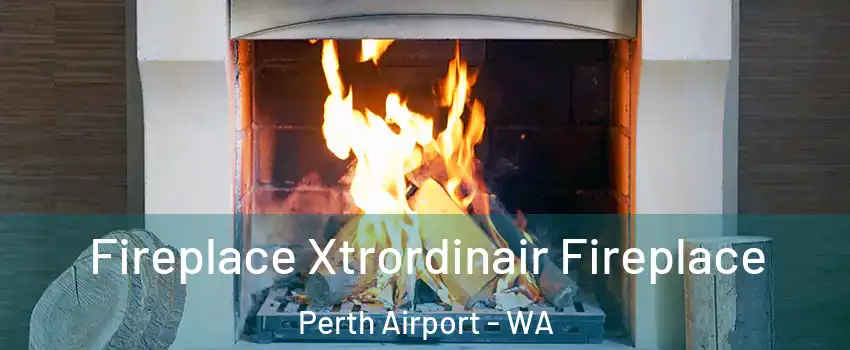Fireplace Xtrordinair Fireplace Perth Airport - WA