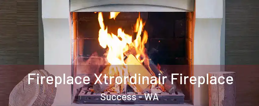 Fireplace Xtrordinair Fireplace Success - WA