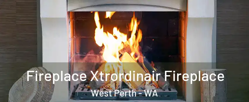 Fireplace Xtrordinair Fireplace West Perth - WA
