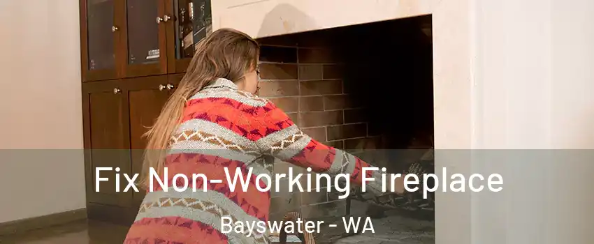 Fix Non-Working Fireplace Bayswater - WA