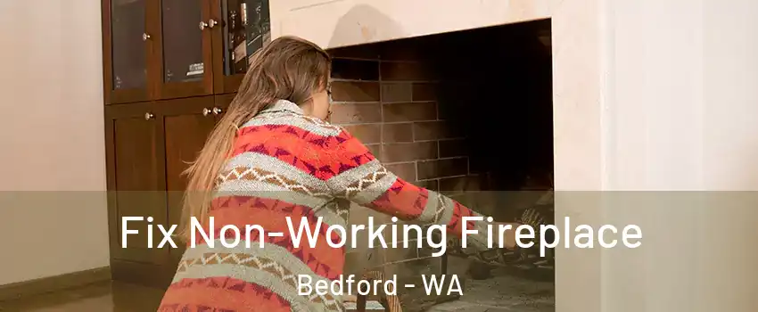 Fix Non-Working Fireplace Bedford - WA