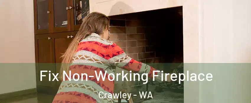 Fix Non-Working Fireplace Crawley - WA
