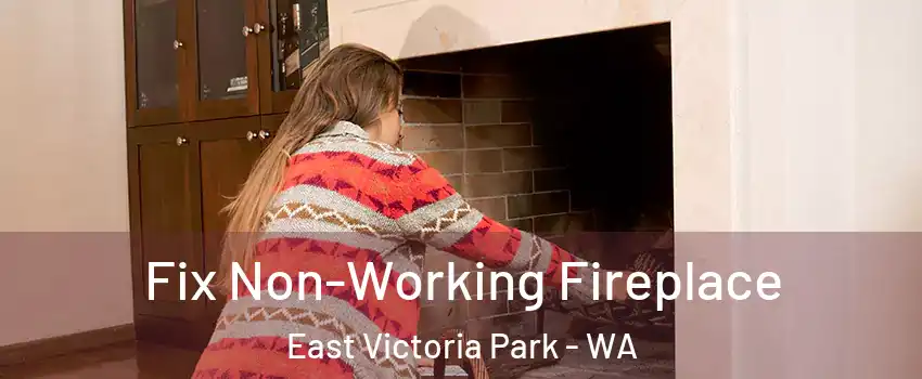 Fix Non-Working Fireplace East Victoria Park - WA