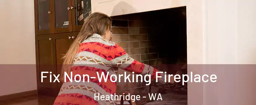 Fix Non-Working Fireplace Heathridge - WA
