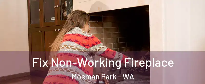 Fix Non-Working Fireplace Mosman Park - WA