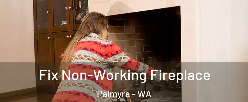 Fix Non-Working Fireplace Palmyra - WA