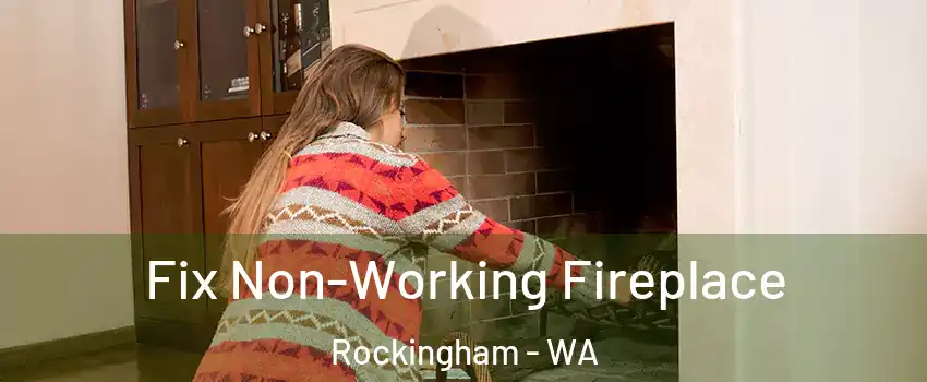 Fix Non-Working Fireplace Rockingham - WA