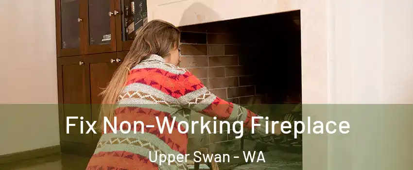Fix Non-Working Fireplace Upper Swan - WA