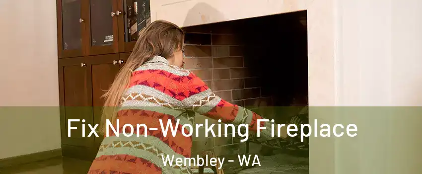 Fix Non-Working Fireplace Wembley - WA