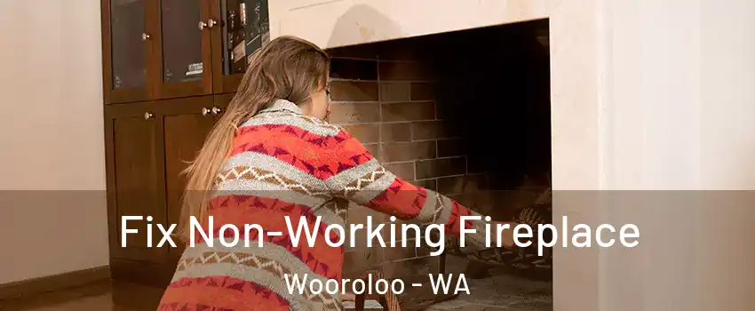 Fix Non-Working Fireplace Wooroloo - WA