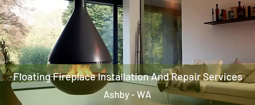Floating Fireplace Installation And Repair Services Ashby - WA