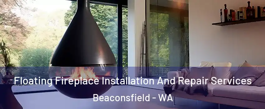 Floating Fireplace Installation And Repair Services Beaconsfield - WA
